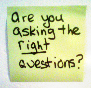 Are You Asking the RIGHT Questions?